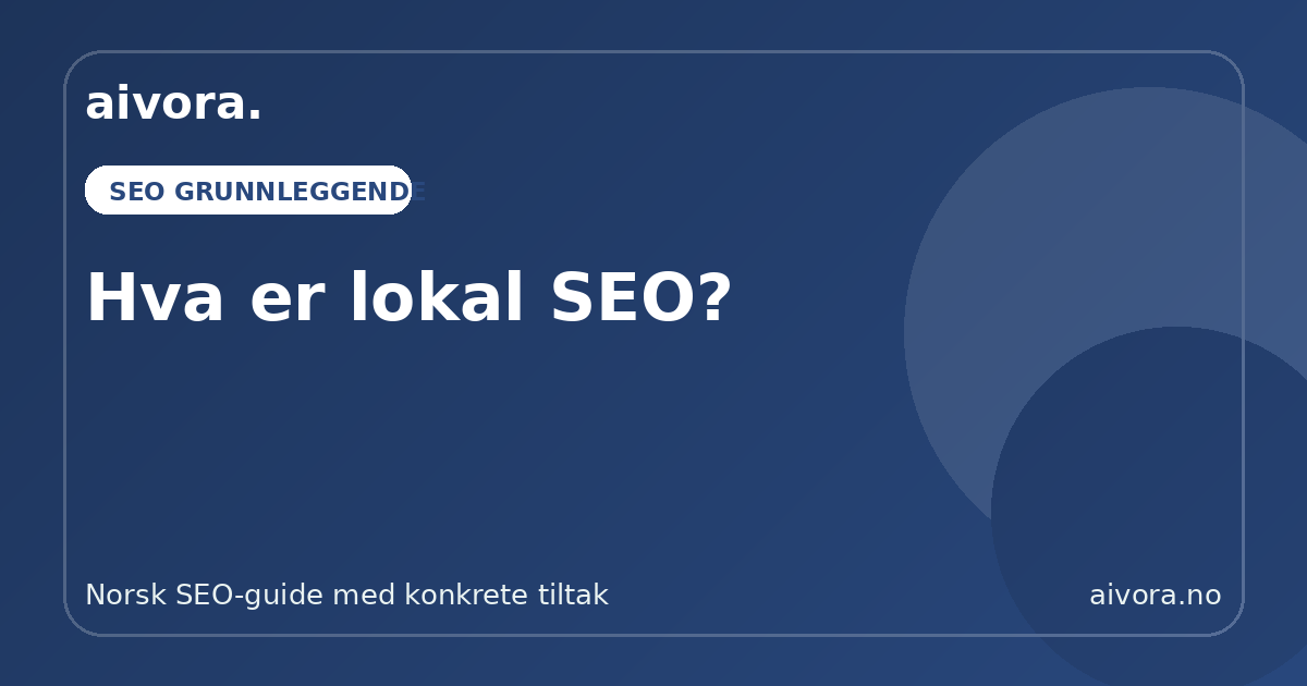 Hva er lokal SEO? - Aivora SEO-guide