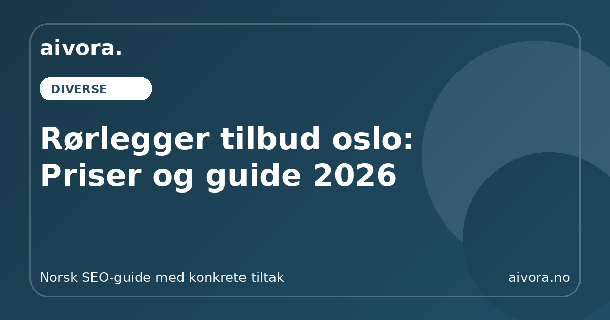 Rørlegger tilbud oslo: Priser og guide 2026 - Aivora SEO-guide