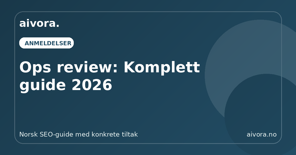 Ops review: Komplett guide 2026 - Aivora SEO-guide